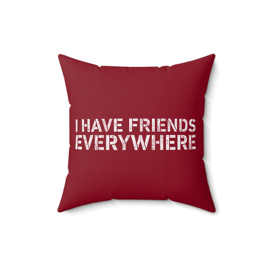 I Have Friends Everywhere Square Pillow - Fandom-Made
