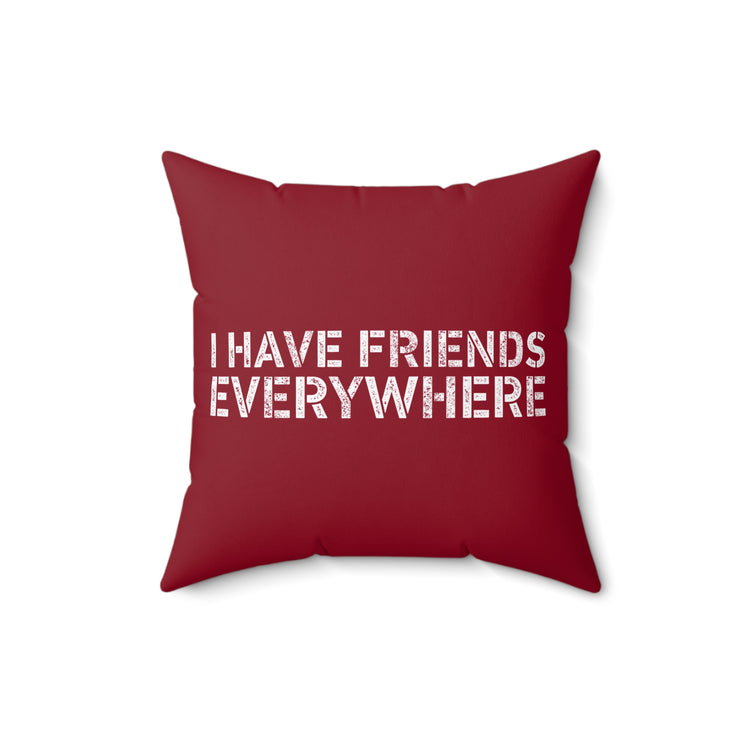 I Have Friends Everywhere Square Pillow - Fandom-Made