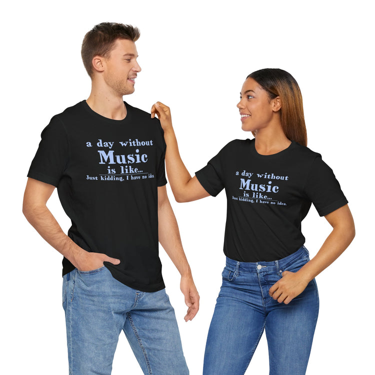 A Day Without Music Unisex T-Shirt - Fandom-Made