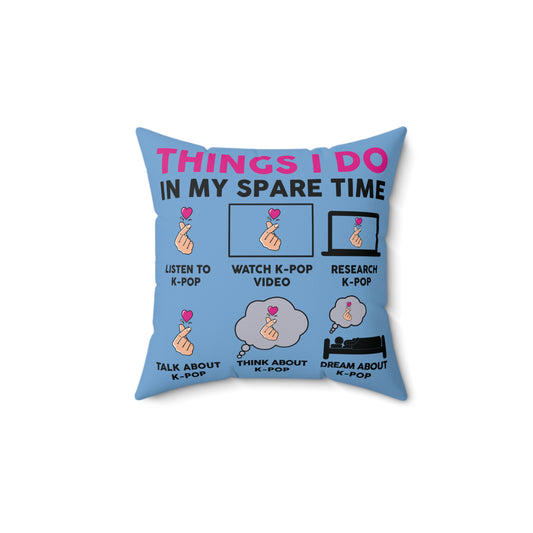 Things I Do In My Spare Time Kpop Faux Suede Square Pillow - Fandom-Made