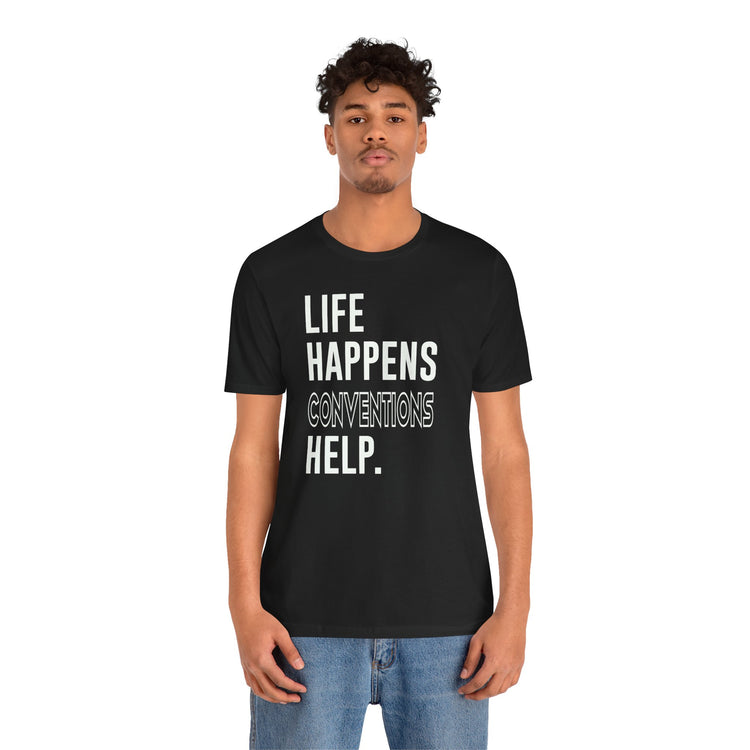 Life Happens Conventions Help T-Shirt - Fandom-Made