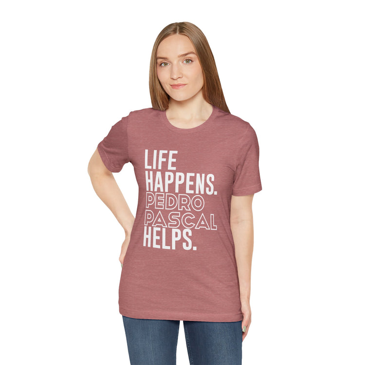 Life Happens Pedro Pascal Helps T-Shirt - Fandom-Made