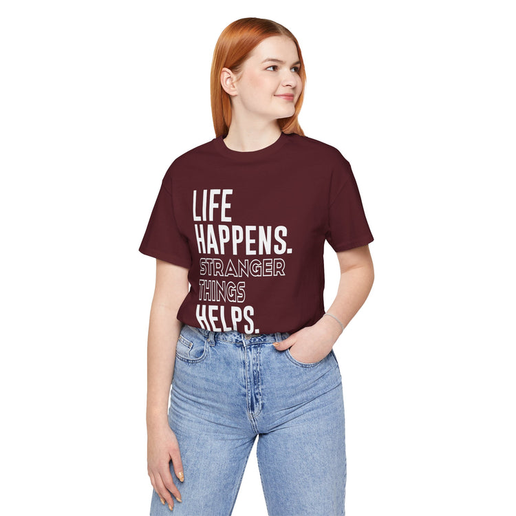Life Happens Stranger Things Helps Unisex T-Shirt - Fandom-Made