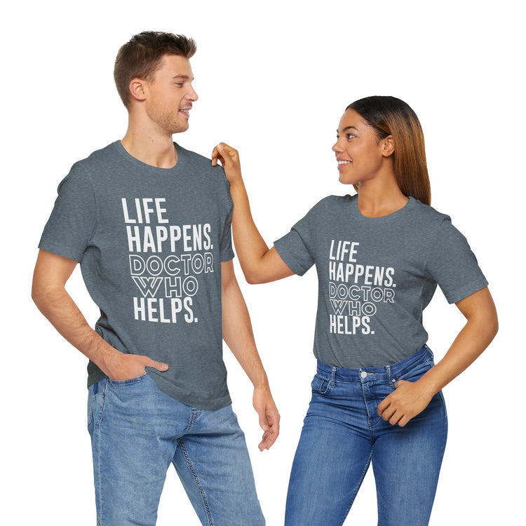 Life Happens Doctor Who Helps T-Shirt