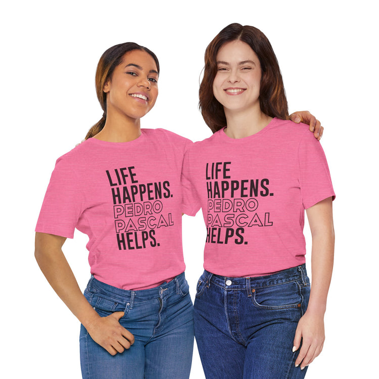 Life Happens Pedro Pascal Helps T-Shirt - Fandom-Made