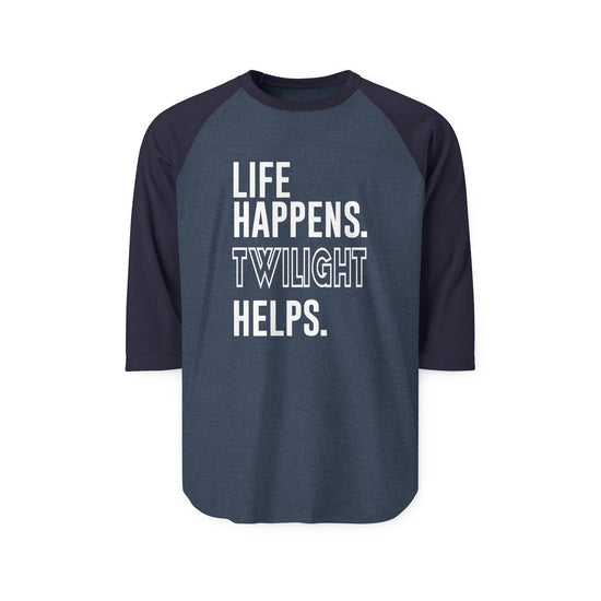 Life Happens Twilight Helps 3/4 Raglan Shirt - Fandom-Made