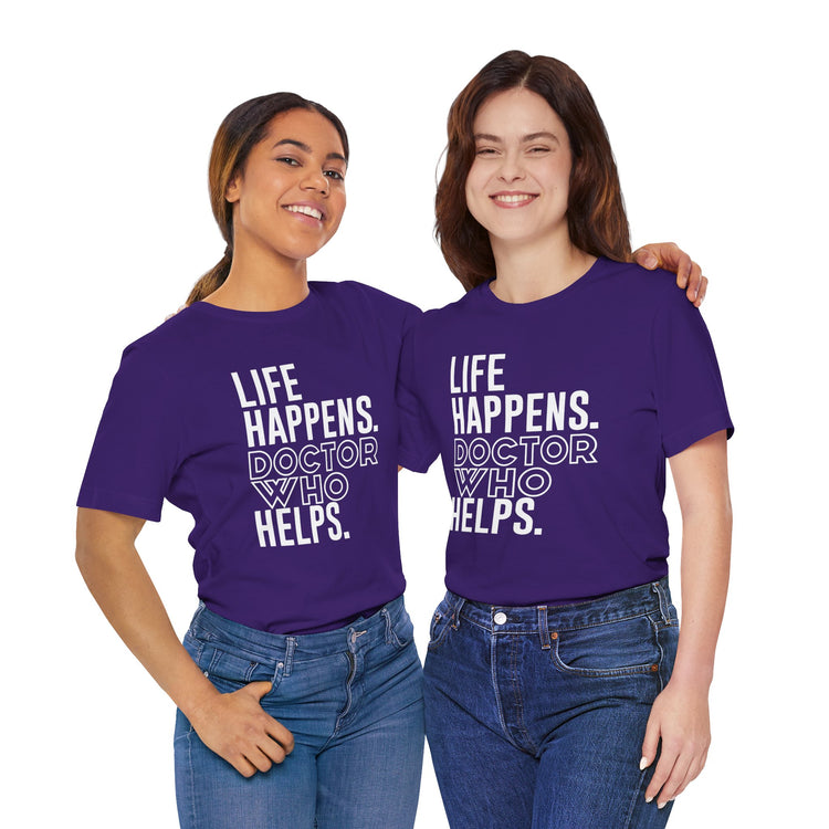 Life Happens Doctor Who Helps T-Shirt
