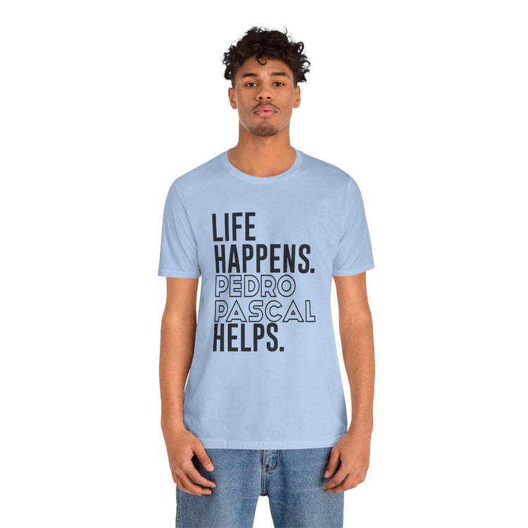 Life Happens Pedro Pascal Helps T-Shirt - Fandom-Made