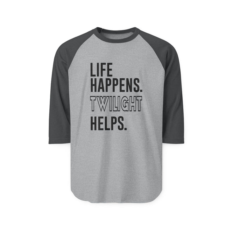 Life Happens Twilight Helps 3/4 Raglan Shirt