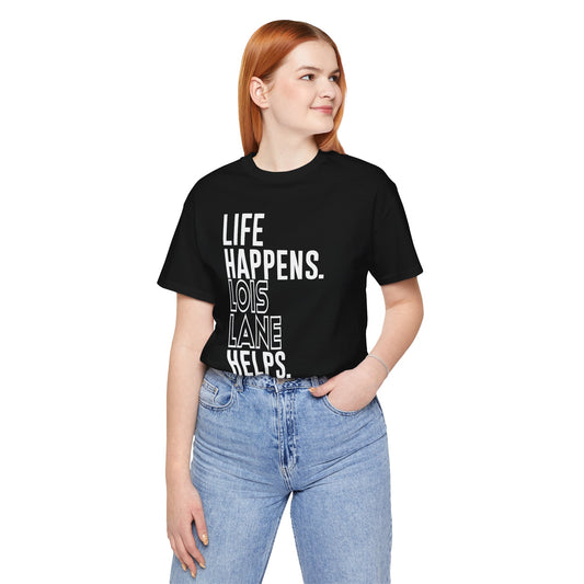 Life Happens Lois Lane Helps T-Shirt - Fandom-Made