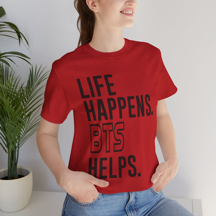 Life Happens BTS Helps Unisex T-Shirt
