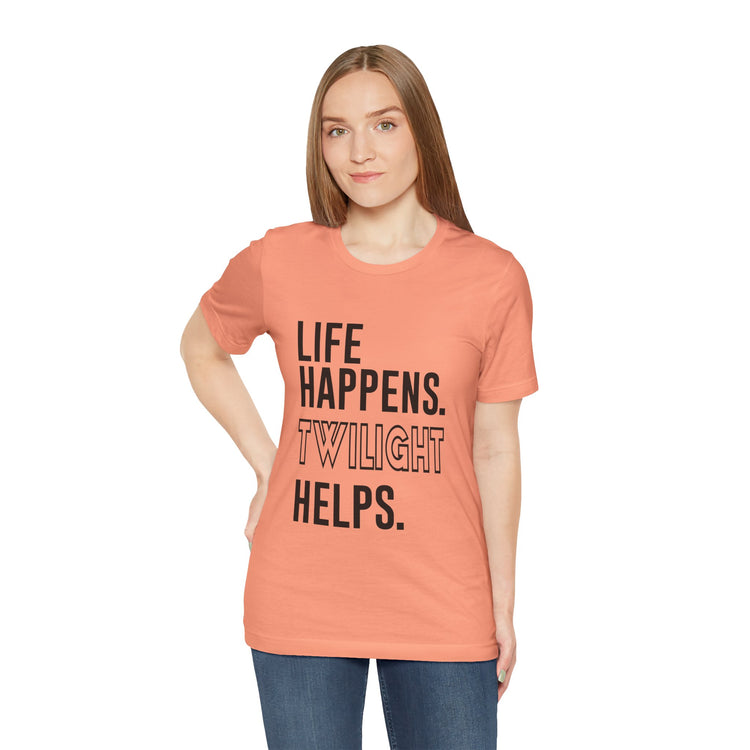 Life Happens Twilight Helps T-Shirt - Fandom-Made