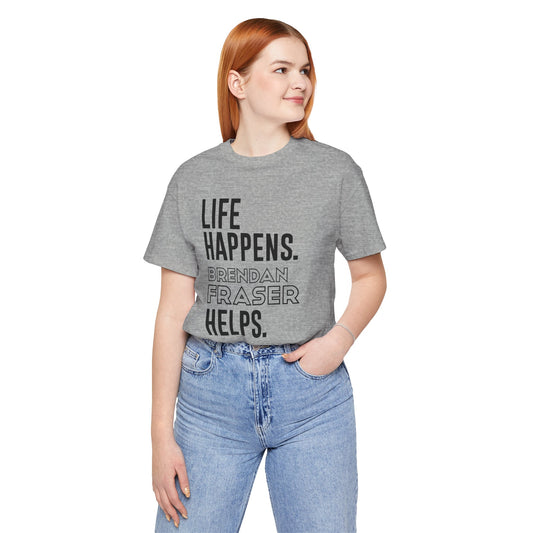 Life Happens Brendan Fraser Helps T-Shirt - Fandom-Made