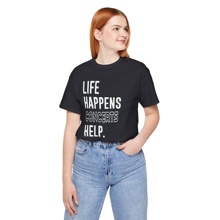 Life Happens Concerts Help Unisex T-Shirt - Fandom-Made