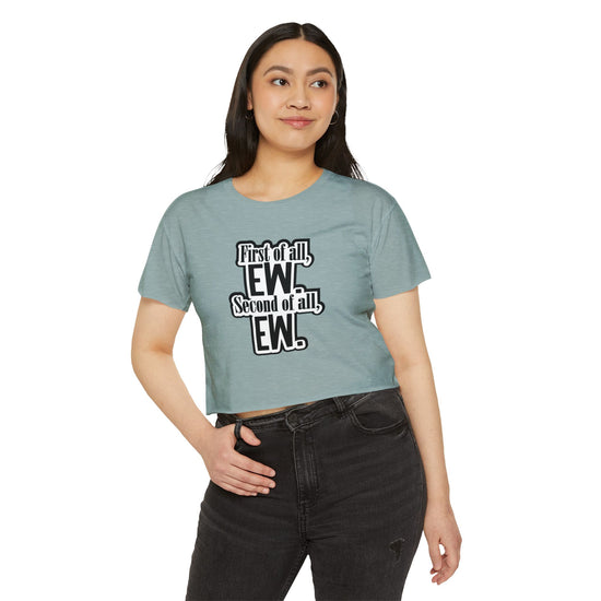 First Of All Ew Crop Top - Fandom-Made