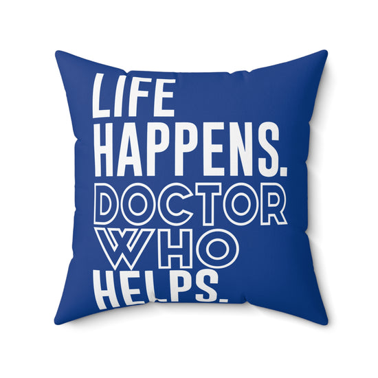 Life Happens Doctor Who Helps Square Pillow - Fandom-Made