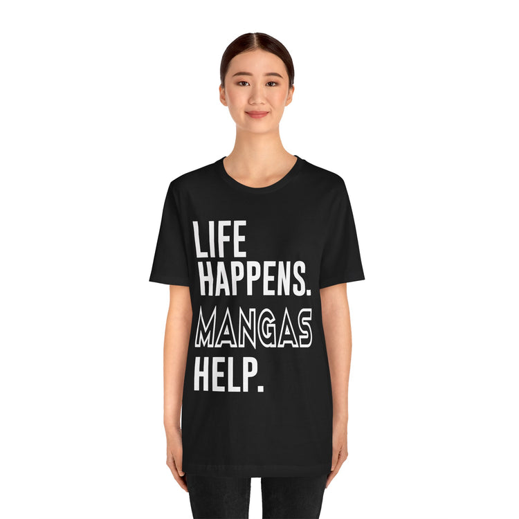 Life Happens Mangas Help T-Shirt - Fandom-Made