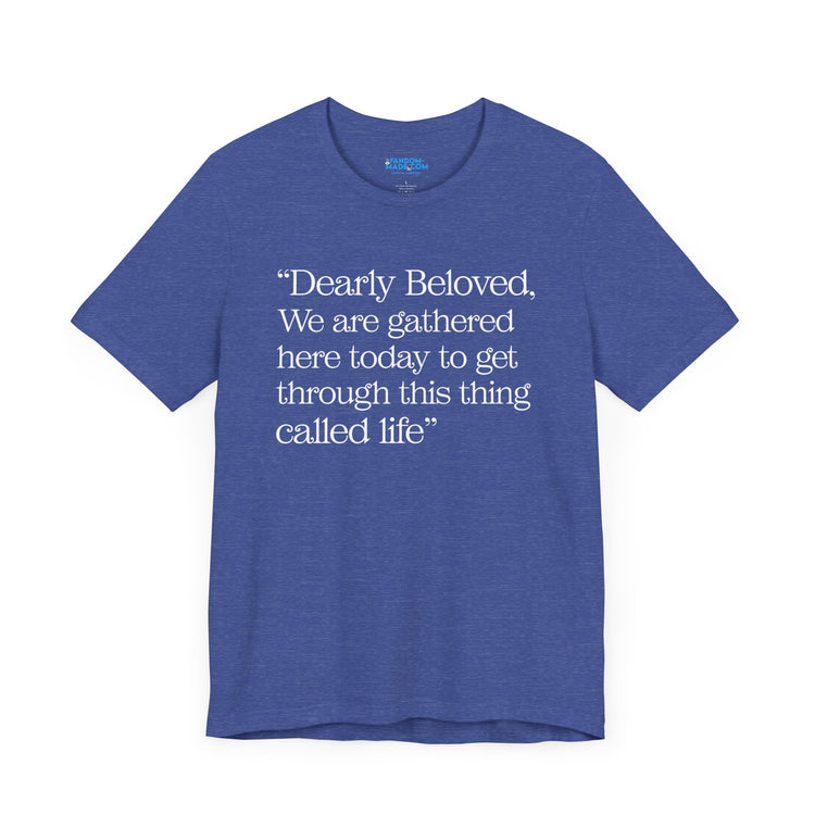 Dearly Beloved Unisex T-Shirt - Fandom-Made