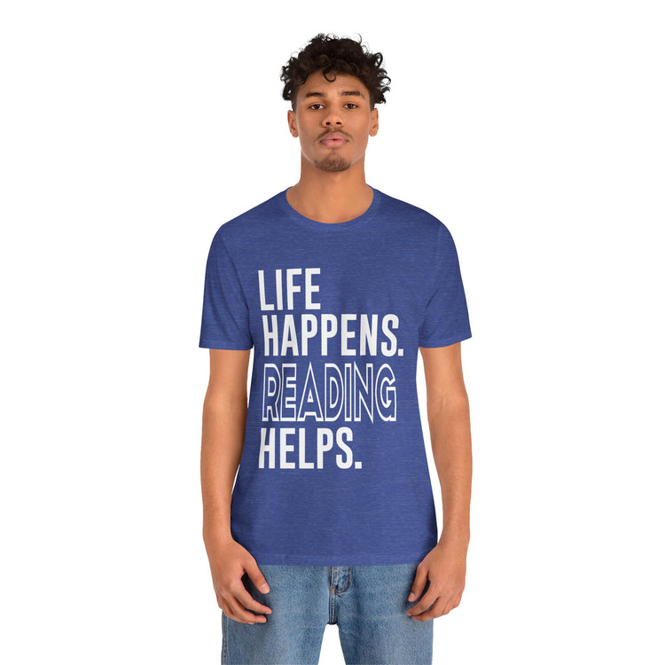 Life Happens Reading Helps Unisex T-Shirt