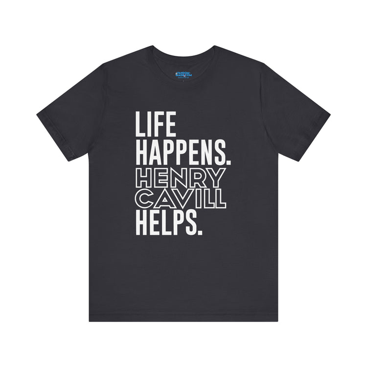 Life Happens Henry Cavill Helps T-Shirt - Fandom-Made