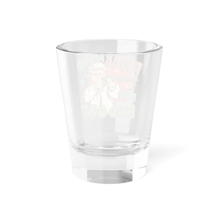 Fudge Around Shot Glass - Fandom-Made