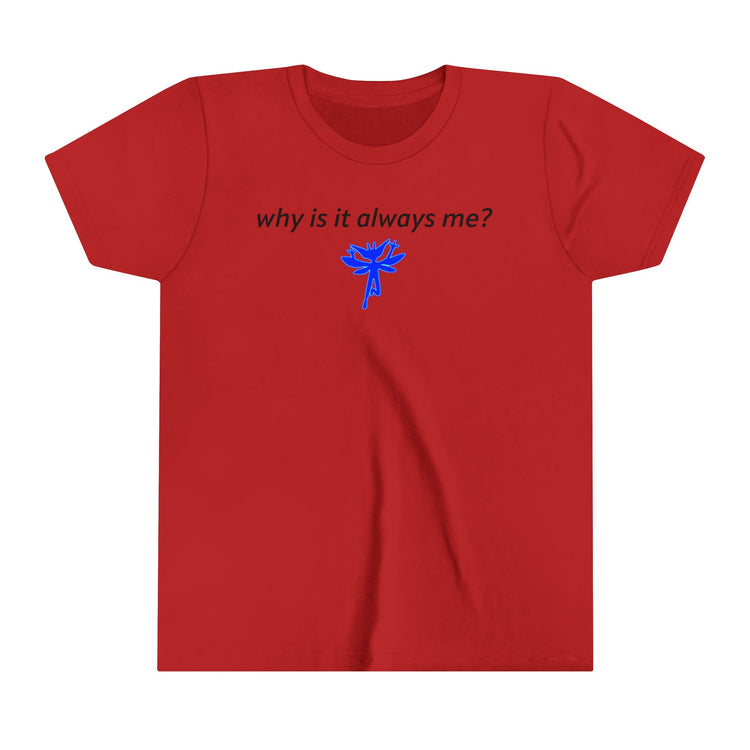 Why Is It Always Me Youth Tee - Fandom-Made