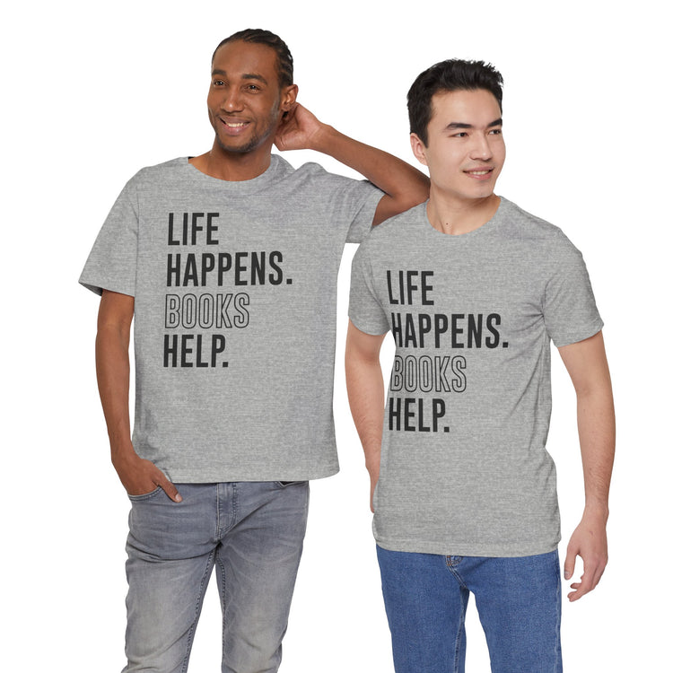 Life Happens Books Help Unisex T-Shirt - Fandom-Made