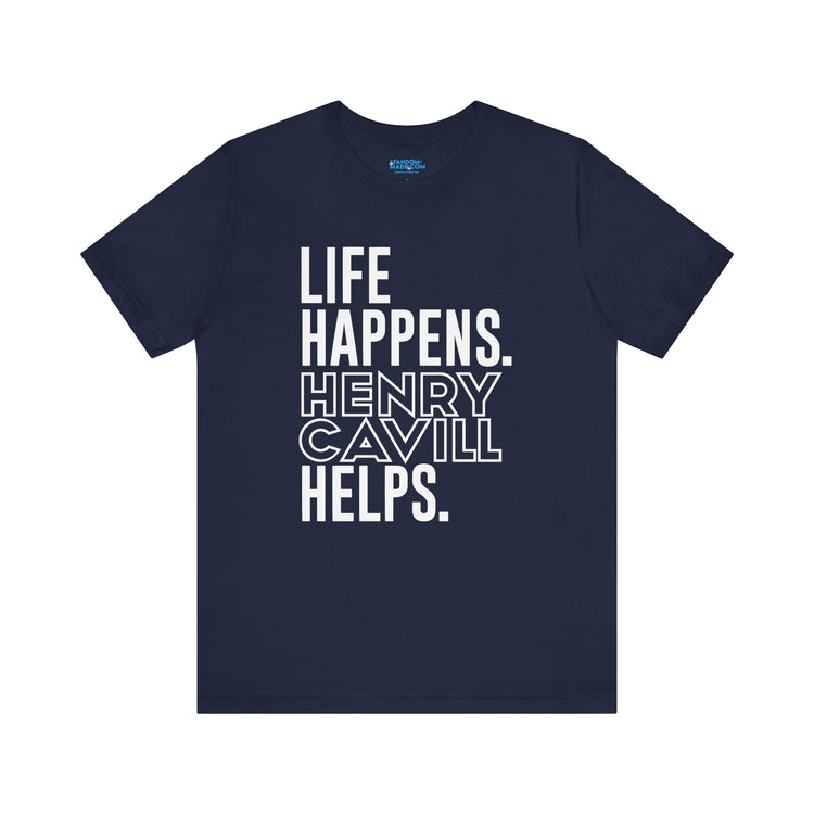 Life Happens Henry Cavill Helps T-Shirt - Fandom-Made