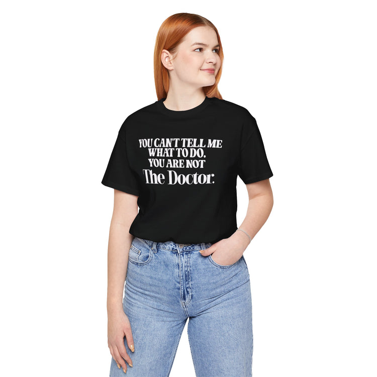 You're Not The Doctor Unisex T-Shirt