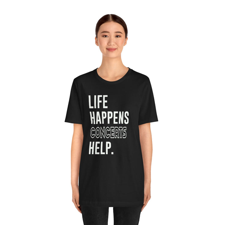 Life Happens Concerts Help Unisex T-Shirt - Fandom-Made