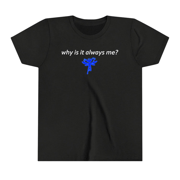 Why Is It Always Me Youth Tee - Fandom-Made