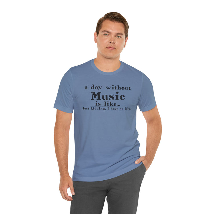 A Day Without Music Unisex T-Shirt - Fandom-Made