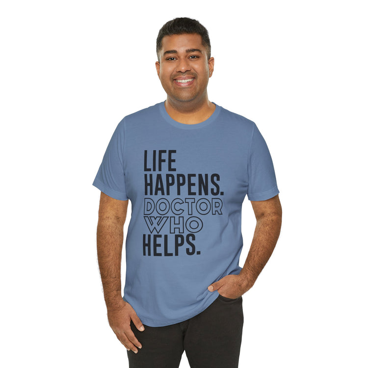 Life Happens Doctor Who Helps T-Shirt