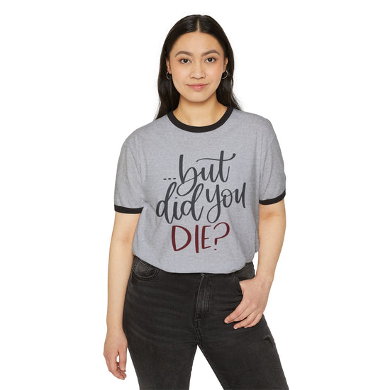 But Did You Die T-Shirt - Fandom-Made