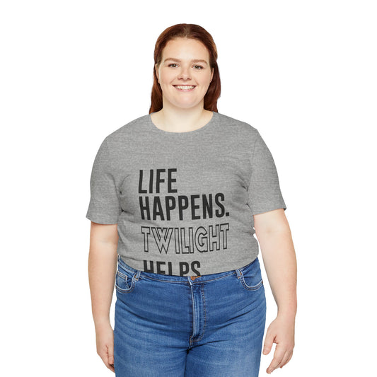 Life Happens Twilight Helps T-Shirt - Fandom-Made