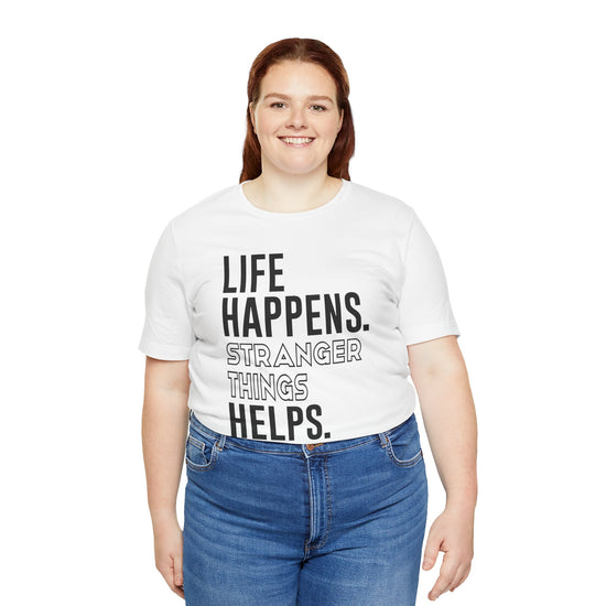 Life Happens Stranger Things Helps Unisex T-Shirt - Fandom-Made