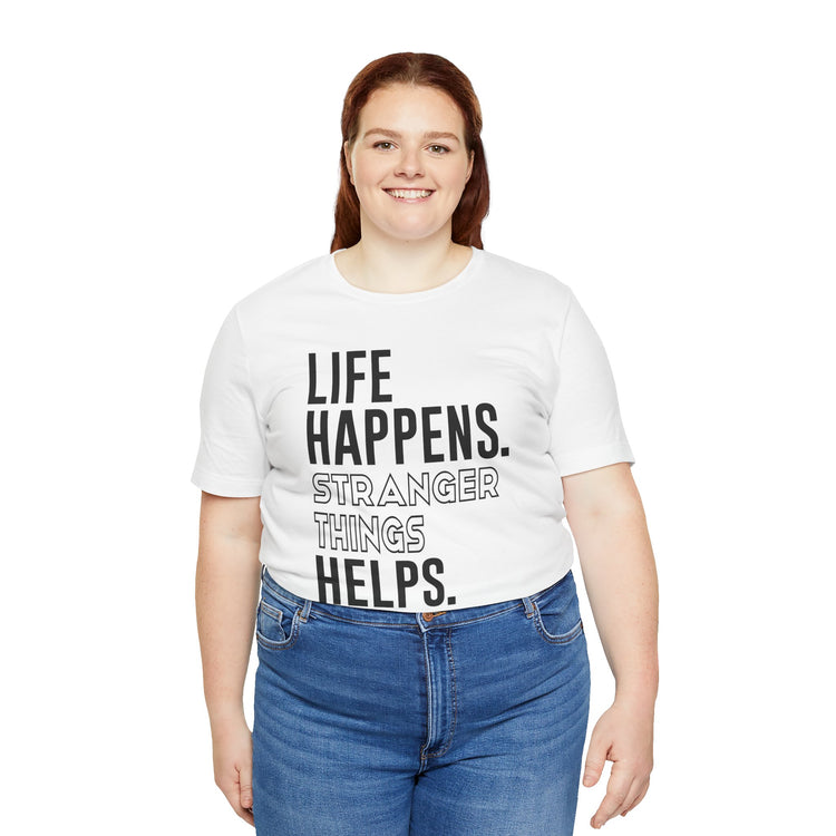 Life Happens Stranger Things Helps Unisex T-Shirt - Fandom-Made