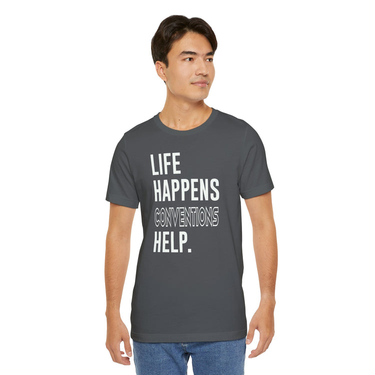 Life Happens Conventions Help T-Shirt - Fandom-Made