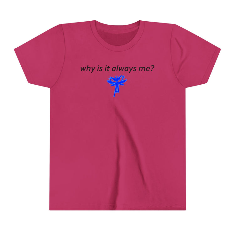 Why Is It Always Me Youth Tee - Fandom-Made
