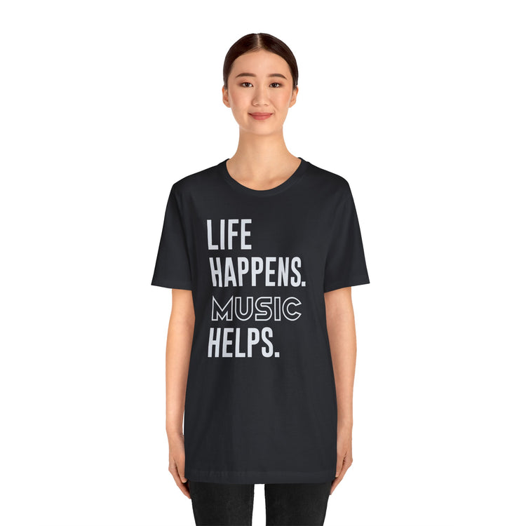 Life Happens Music Helps Unisex T-Shirt - Fandom-Made