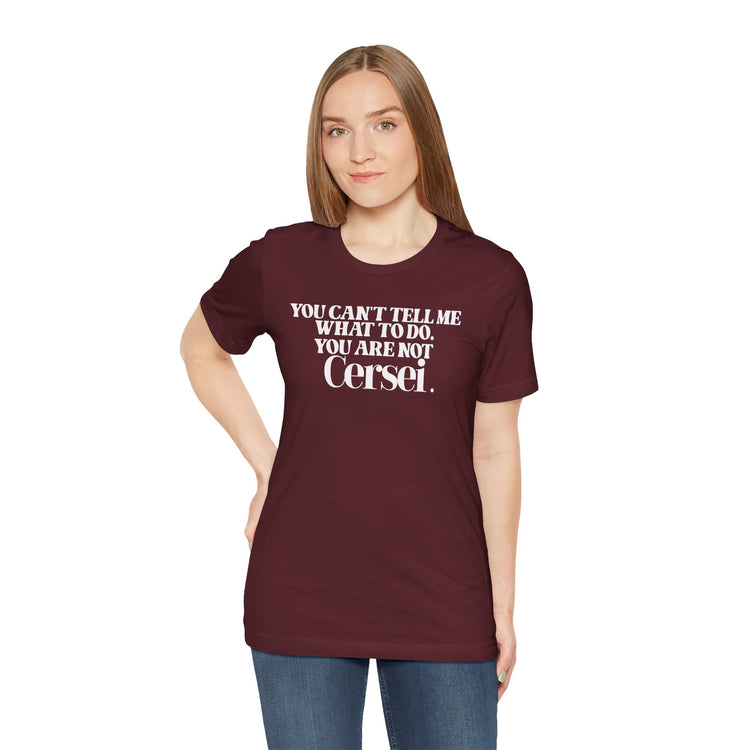You're Not Cersei Unisex T-Shirt