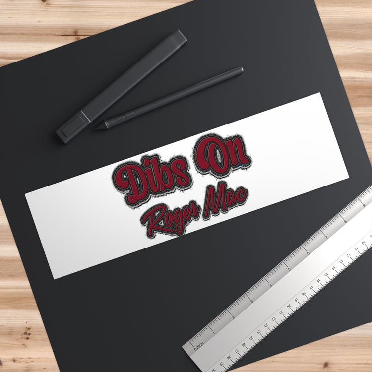 Dibs On Roger Mac Bumper Stickers - Fandom-Made