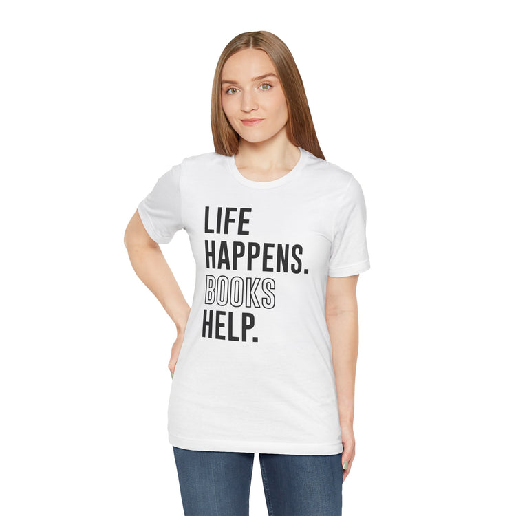 Life Happens Books Help Unisex T-Shirt - Fandom-Made