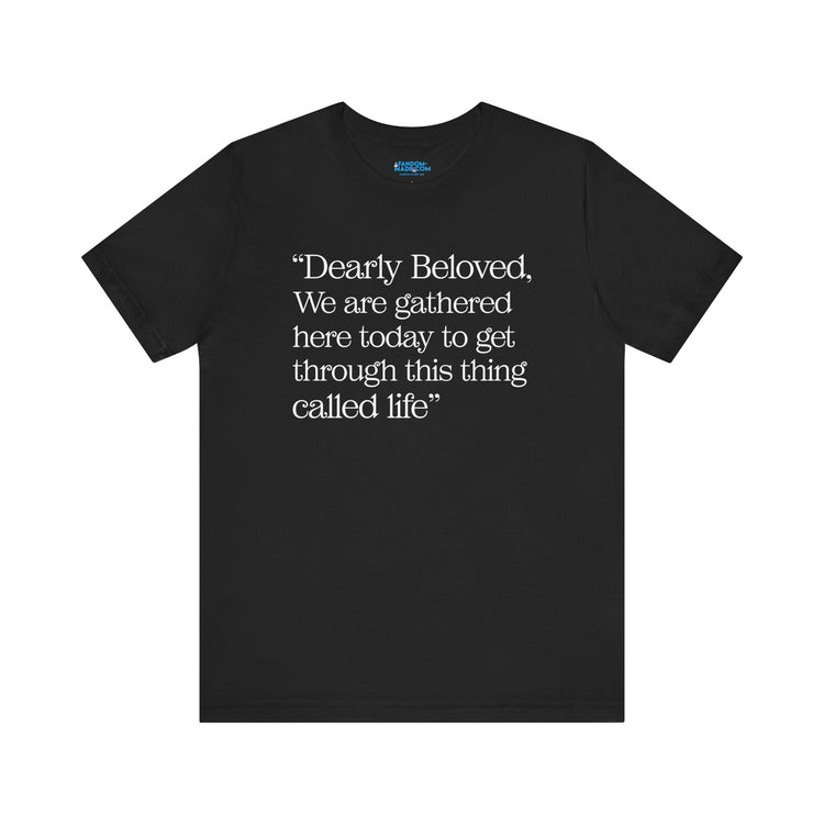 Dearly Beloved Unisex T-Shirt - Fandom-Made