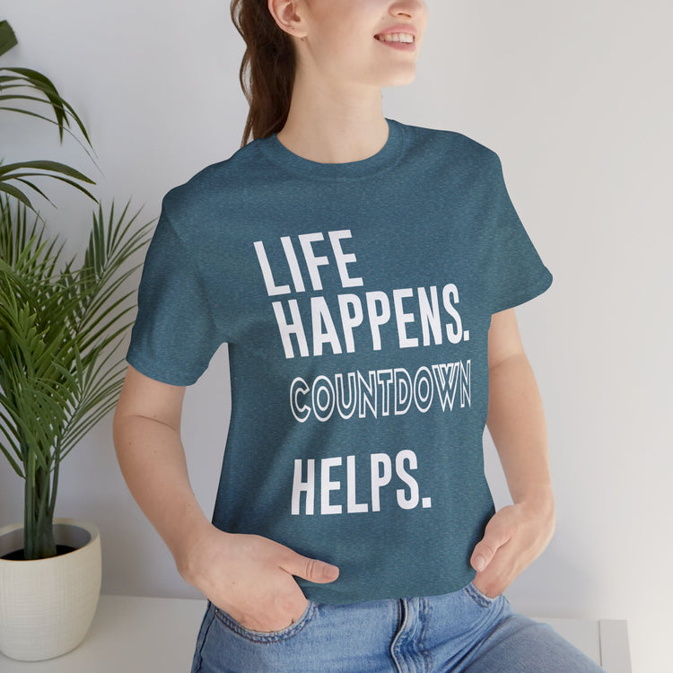 Life Happens Countdown Helps T-Shirt - Fandom-Made