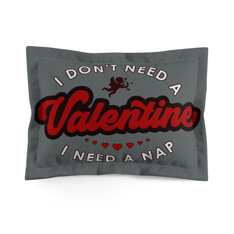 I Don't Need a Valentine Pillow Sham - Fandom-Made