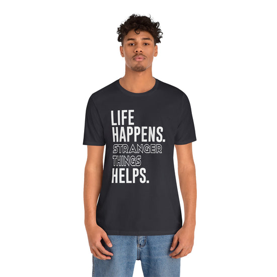 Life Happens Stranger Things Helps Unisex T-Shirt - Fandom-Made
