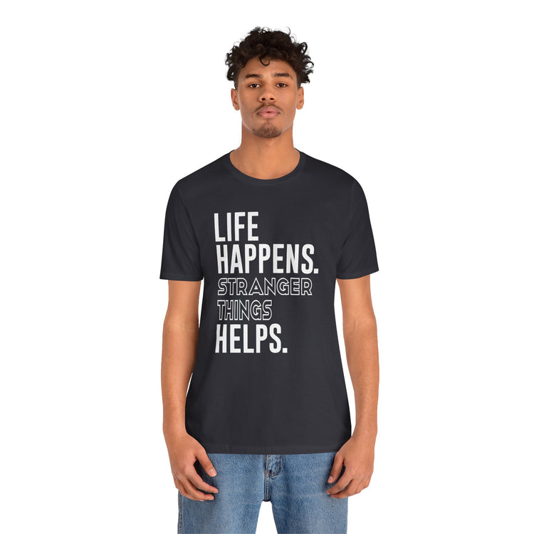 Life Happens Stranger Things Helps Unisex T-Shirt - Fandom-Made