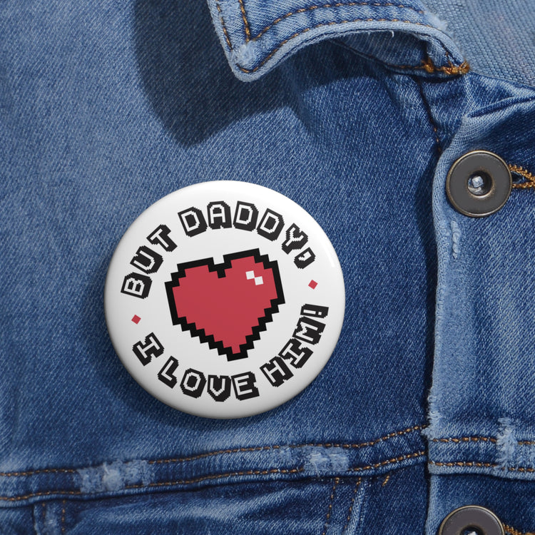 But Daddy I Love Him Pin - Fandom-Made