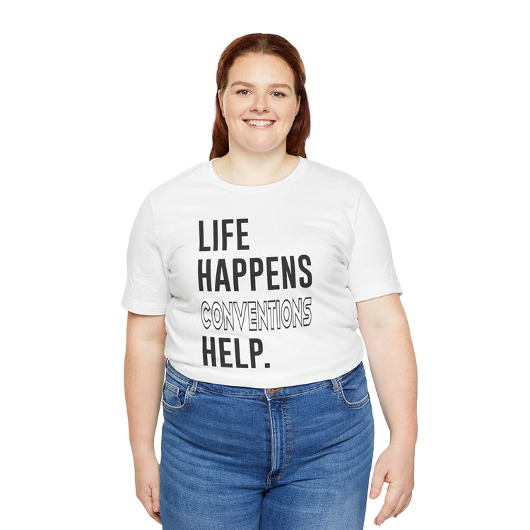 Life Happens Conventions Help T-Shirt - Fandom-Made